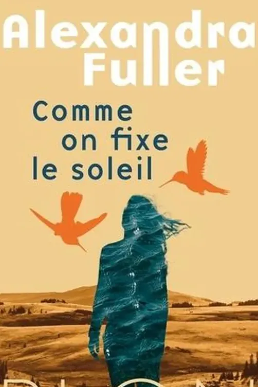 Comme on fixe le soleil, Alexandra Fuller