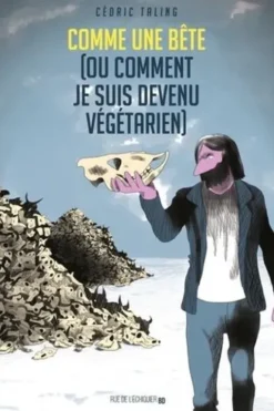 Comme une bête (ou comment je suis devenu végétarien), Cédric Taling