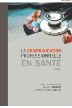 Communication professionnelle en santé. 2e édition, Richard Lussier