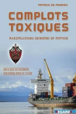 Complots toxiques. Manipulations secrètes et pouvoir, Patrick de Friberg