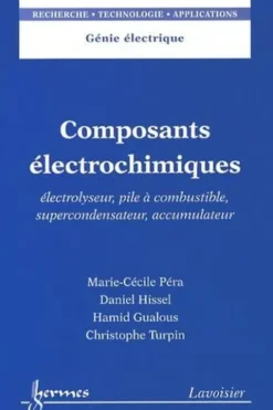 Composants électrochimiques. Electrolyseur, pile à combustible, supercondensateur, accumulateur, Marie-Cécile Pera