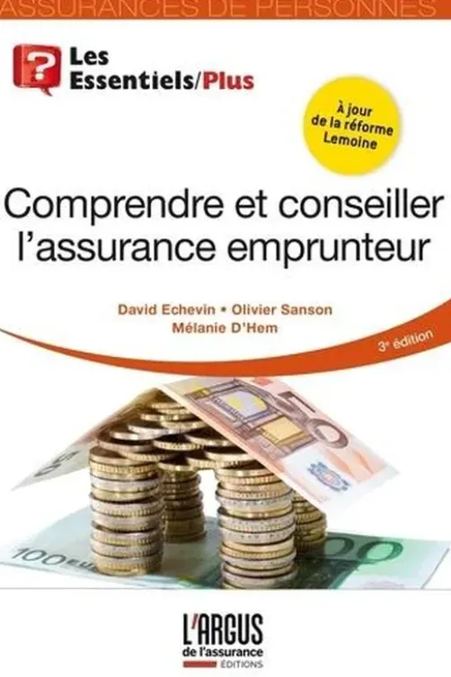 Comprendre et conseiller l'assurance emprunteur. 3e édition, David Echevin