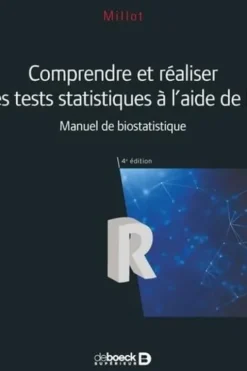 Comprendre et réaliser les tests statistiques à l'aide de R. Manuel de biostatistique, 4e édition, Gaël Millot