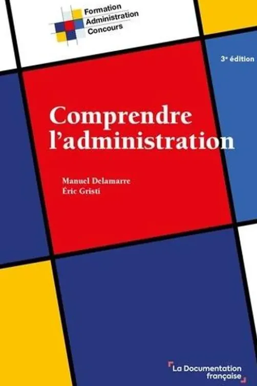 Comprendre l'administration. 3e édition, Manuel Delamarre