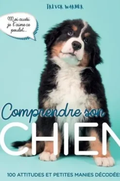 Comprendre son chien. 100 attitudes et manies décodées, Trevor Warner