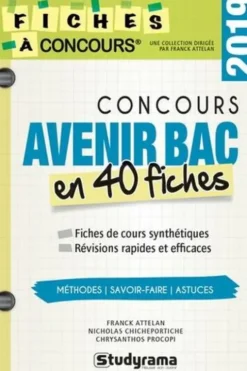 Concours Avenir Bac. 40 fiches méthodes, savoir faire et astuces, Edition 2019, Franck Attelan
