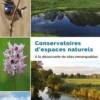 Conservatoires d'espaces naturels. A la découverte de sites remarquables