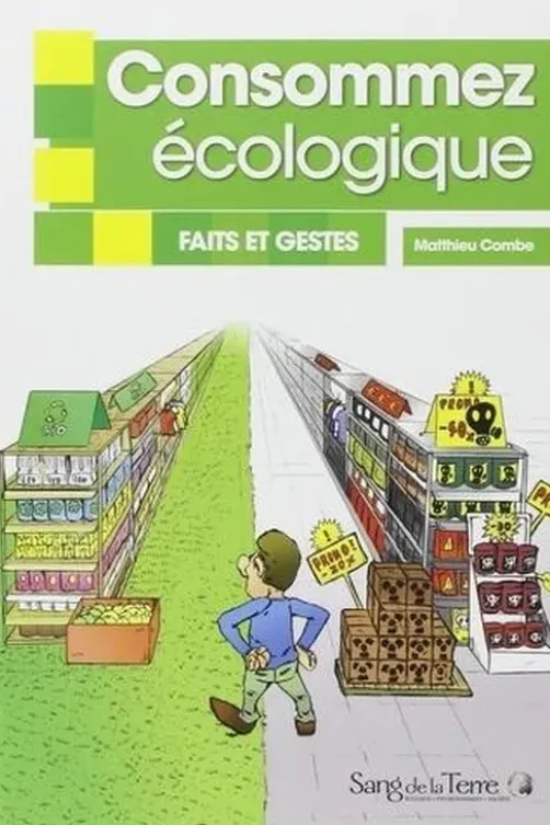 Consommez écologique. Faits et gestes, Matthieu Combe