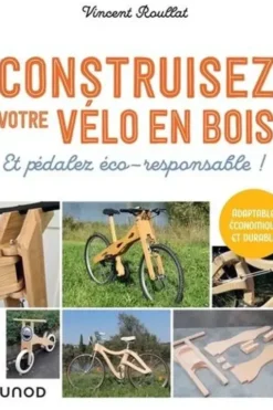 Construisez votre vélo en bois. Et pédalez éco-responsable !, Vincent Roullat