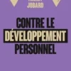 Contre le développement personnel. Authentique et toc, Thierry Jobard