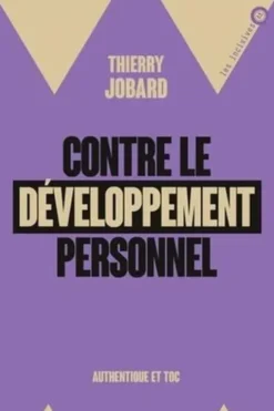 Contre le développement personnel. Authentique et toc, Thierry Jobard