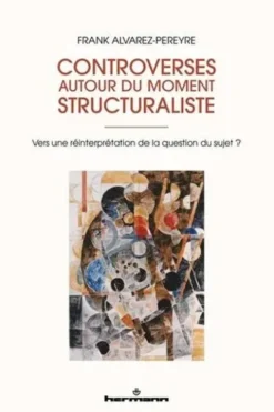 Controverses autour du moment structuraliste. Vers une réinterprétation de la question du sujet ?, Frank Alvarez-Péreyre