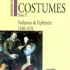 COSTUMES. Tome 2, Sculptures de l'éphémère, 1340-1670, Viviane Aubry