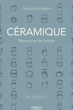 Céramique. Répertoire de formes, 400 gabarits, Grégoire Scalabre
