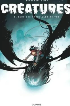 Créatures Tome 3 : Dans les entrailles de Yog, Stéphane Betbeder
