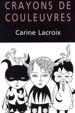 Crayons de couleuvres, Carine Lacroix