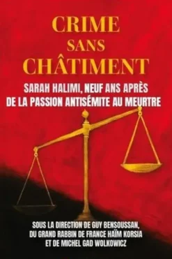 Crime sans châtiment. Sarah Halimi, neuf ans après. De la passion antisémite au meurtre, Guy Bensoussan
