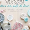 Crochet zéro déchet dans ma salle de bain. 13 modèles durables et leurs variations, Avril Crochett' prod.