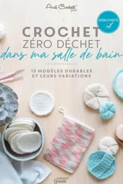 Crochet zéro déchet dans ma salle de bain. 13 modèles durables et leurs variations, Avril Crochett' prod.