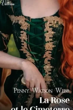 Croisades Tome 2 : La rose et le cimeterre, Penny Watson Webb