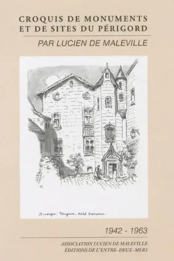 Croquis de monuments et de sites du Périgord, Lucien de Maleville