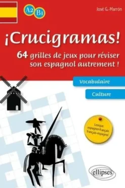 Crucigramas ! 64 grilles de jeux pour réviser son espagnol autrement ! Niveau A2-B1, José G. Marrón