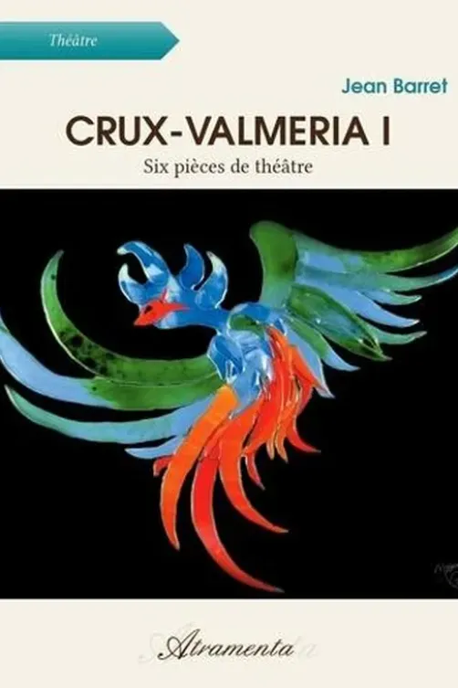 Crux-Valmeria I. Six pièces de théâtre, Jean Barret