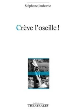 Crève l'oseille ! Guignolade en trois actes, Stéphane Jaubertie