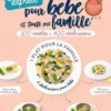 Cuisine express pour bébé et toute ma famille. 100 recettes + 400 déclinaisons, Céline de Sousa
