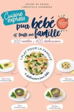 Cuisine express pour bébé et toute ma famille. 100 recettes + 400 déclinaisons, Céline de Sousa