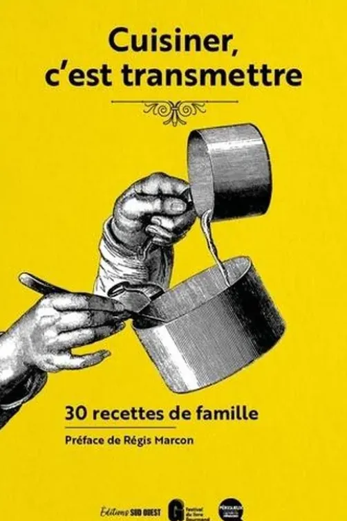 Cuisiner, c'est transmettre. 30 recettes de famille, Sud Ouest