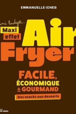 Cuisiner à l'airfryer. 40 recettes pour tous. Rapides, faciles et conviviales, Emmanuelle Iches