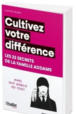 Cultivez votre différence. Les 22 secrets de la famille Addams, Ludmilla Guillet