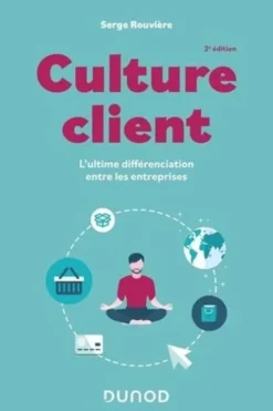 Culture client. L'ultime différenciation entre les entreprises, 2e édition, Serge Rouvière