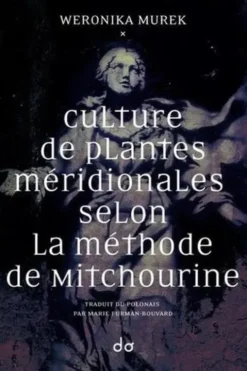 Culture de plantes méridionales selon la méthode de Mitchourine, Weronika Murek