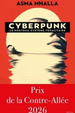 Cyberpunk. Le nouveau système totalitaire, Asma Mhalla