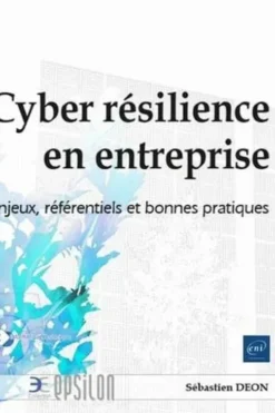 Cyber résilience en entreprise. Enjeux, référentiels et bonnes pratiques, Sébastien Déon