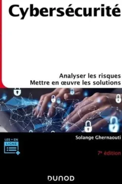 Cybersécurité. Analyser les risques, mettre en oeuvre les solutions, 7e édition, Solange Ghernaouti