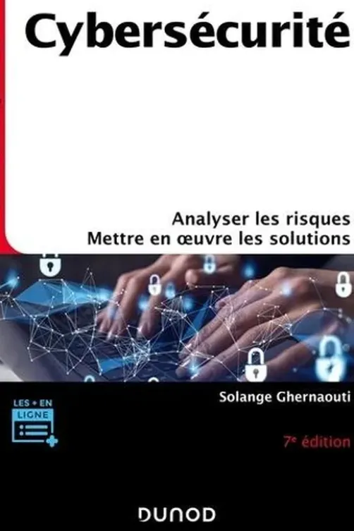 Cybersécurité. Analyser les risques, mettre en oeuvre les solutions, 7e édition, Solange Ghernaouti