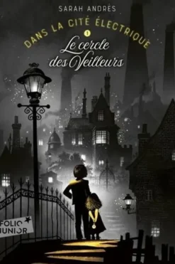 Dans la cité électrique Tome 1 : Le cercle des Veilleurs, Sarah Andrés