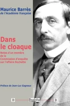 Dans le cloaque. Notes d’un membre de la Commission d’enquête sur l’affaire Rochette, Maurice Barrès