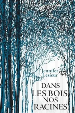 Dans les bois, nos racines, Jennifer Lesieur