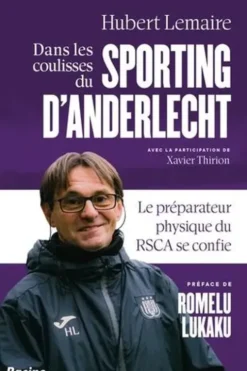 Dans les coulisses du Sporting d'Anderlecht. Le préparateur physique du RSCA se confie, Hubert Lemaire