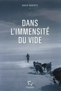 Dans l'immensité du vide. Périls et survie sur la calotte glaciaire du Groenland, David Roberts