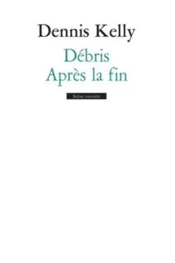 Débris ; Après la fin, Dennis Kelly