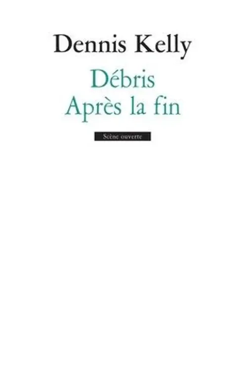 Débris ; Après la fin, Dennis Kelly