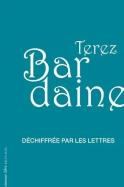 Déchiffrée par les lettres, Terez Bardaine