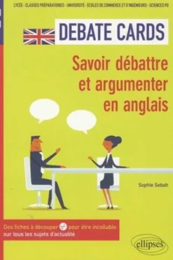 Debate Cards B1-C1. Savoir débattre et argumenter en anglais. Des fiches à découper pour être incollable sur tous les sujets d'actualité, Sophie Sebah