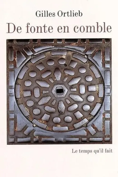 De fonte en comble, Gilles Ortlieb