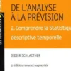 De l'analyse à la prévision. Volume 2, Comprendre la Statistique descriptive temporelle, 5e édition, Didier Schlacther